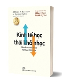 Sách Kinh Tế Học Thời Khó Nhọc - Abhijit V. Banerjee; Esther Duflo