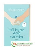 Sách Nuôi Dạy Con Không Quát Mắng - Kishimi Ichiro