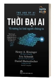 Sách Thời Đại AI - Và Tương Lai Loài Người Chúng ta - Henry A. Kissinger, Eric Schmidt, Daniel Huttenlocher