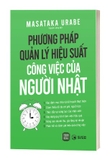 Sách Phương Pháp Quản Lý Hiệu Suât Công Việc Của Người Nhật - Masataka Urabe