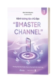 Sách Kênh tương tác chủ đạo – The Master Channel - Nhóm tác giả , Tiến sĩ Đinh Mộng Kha