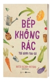Sách Bếp Không Rác - Tái Sinh Rau Củ của tác giả Katie Elzer, Peters, dịch giả Quế Chi