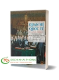 Sách Quan hệ quốc tế: Giảng trình huấn luyện kỹ năng đọc hiểu, biên, phiên dịch các văn bản quan hệ quốc tế của tác giả Dương Ngọc Dũng