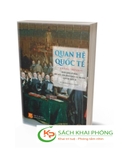 Sách Quan hệ quốc tế: Giảng trình huấn luyện kỹ năng đọc hiểu, biên, phiên dịch các văn bản quan hệ quốc tế của tác giả Dương Ngọc Dũng