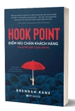 Sách Hook Point - Điểm Níu Chân Khách Hàng Trong Thế Giới 3 Giây Hối Hả của tác giả Brendan Kane
