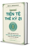 Sách Chính Sách Tiền Tệ Thế Kỷ 21 - Chiến Lược Ứng Phó Của Cục Dự Trữ Liên Bang Mỹ Từ Đại Lạm Phát Đến Nay của tác giả Ben S. Bernanke