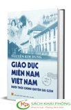 Sách Giáo Dục Miền Nam Việt Nam - Dưới Thời Chính Quyền Sài Gòn (Bìa Cứng) của tác giả Nguyễn Kim Dung