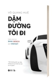 Sách Dặm Đường Tôi Đi - Hành Trình Từ BMW, Bosch Đến Vinfast - Võ Quang Huệ