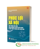 Sách Phúc Lợi Xã Hội Góp Phần Bảo Đảm Định Hướng Xã Hội Chủ Nghĩa Ở Việt Nam Trong Thời Kỳ Mới - PGS. TS. Đoàn Minh Huấn