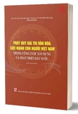 Sách Phát Huy Giá Trị Văn Hóa, Sức Mạnh Con Người Việt Nam Trong Công Cuộc Xây Dựng Và Phát Triển Đất Nước (Sách Chuyên Khảo) - PGS.TS. Nguyễn Duy Bắc, PGS.TS. Vũ Thị Phương Hậu