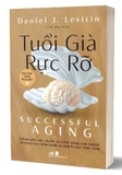 Sách Tuổi Già Rực Rỡ - Daniel J. Levitin