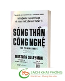 Sách Sóng Thần Công Nghệ - Trí Tuệ Nhân Tạo, Quyền Lực Và Thách Thức Lớn Nhất Thế Kỷ 21 (Bìa Mềm) - Mustafa Suleyman