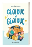 Sách Giáo Dục Vì Giáo Dục - Nguyên Thanh