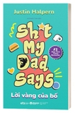 Sách Shit My Dad Says - Lời Vàng Của Bố - Justin Halpern