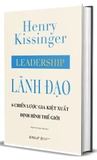 Sách Lãnh Đạo - 6 Chiến Lược Gia Kiệt Xuất Định Hình Thế Giới (Bìa Cứng) - Henry Kissinger