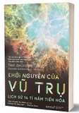 Sách Khởi Nguyên Của Vũ Trụ - Lịch Sử 14 Tỉ Năm Tiến Hóa - Neil deGrasse Tyson, Donald Goldsmith