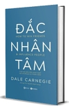 sách Đắc Nhân Tâm - Cuốn Sách Đầu Tiên Và Duy Nhất Bạn Cần Để Bước Tới Thành Công (Bìa cứng) - Dale Carnegie