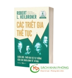 Sách Các Triết Gia Thế Tục: Cuộc Đời - Thời Đại Và Tư Tưởng Của Các Nhà Kinh Tế Vĩ Đại của tác giả Robert L. Heilbroner