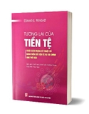 Sách Tương Lai Của Tiền Tệ (Cuộc Cách Mạng Kỹ Thuật Số Đang Biến Đổi Tiền Tệ Và Tài Chính Như Thế Nào) Eswar S. Prasad