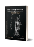 sách Bồ-Tát Quan Âm - Tín Ngưỡng và 50 Tượng Tuyển ở Nhật Bản (Bùi Chí Trung)