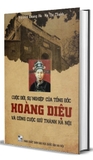 Sách Cuộc Đời Sự Nghiệp Của Tổng Đốc Hoàng Diệu Và Công Cuộc Giữ Thành Hà Nội (Bìa Cứng) Nguyễn Quang Hà, Hà Thị Thanh
