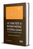  Lý Thuyết Về Hành Động Tương Giao (Bìa Cứng) Jürgen Habermas