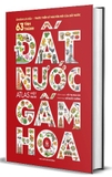 Đất Nước Gấm Hoa - Atlas Việt Nam - Ấn Bản Lưu Dấu 63 Tỉnh Thành (Bìa Cứng) Võ Thị Mai Chi, Hồ Quốc Cường