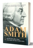 Adam Smith (Kỷ yếu 300 năm) - Trần Quốc Hùng, Trần Văn Thọ, Nguyễn Xuân Xanh, Nguyễn Chí Hiếu, Nguyễn Minh Thọ