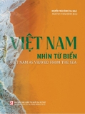 Việt Nam - Nhìn từ biển (Viet Nam As Viewed From the Sea) Nguyễn Thái Bình (Chủ biên)