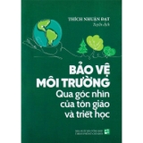 Sách Bảo Vệ Môi Trường Qua Góc Nhìn Của Tôn Giáo Và Triết Học - Thích Nhuận Đạt