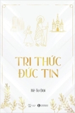 Combo Sách Tri Thức, Đức Tin - Tu Thành, Thành Tu (Bộ 2 Cuốn) - Kẻ Tu Đời
