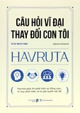 sách Câu Hỏi Vĩ Đại Thay Đổi Con Tôi của tác giả Havruta