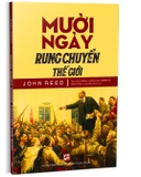 Mười ngày rung chuyển thế giới - John Reed