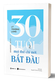 30 Tuổi - Mọi Thứ Mới Chỉ Bắt Đầu - Lý Thượng Long