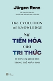 Sách Sự Tiến Hóa Của Tri Thức - Tư Duy Lại Khoa Học Trong Thế Nhân Sinh 