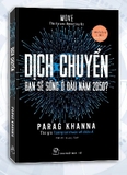 Sách Dịch chuyển - Bạn Sẽ Sống Ở Đâu Năm 2050? -  parag Khanna