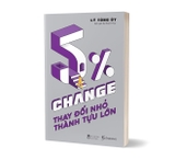Sách 5% Change - Thay Đổi Nhỏ, Thành Tựu Lớn - Lý Tùng Úy