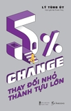 Sách 5% Change - Thay Đổi Nhỏ, Thành Tựu Lớn - Lý Tùng Úy