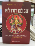 Bồ Tác Cố Sự - Sứ Giả Của Lòng Từ Mẫn - Huỳnh Thanh Bình