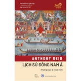 Lịch sử Đông Nam Á - Những Giao Lộ Then Chốt (Bìa Cứng)- Anthony Reid