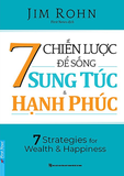 7 Chiến Lược Để Sống Sung Túc Và Hạnh Phúc - Jim Rohn
