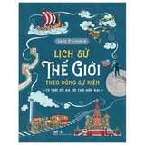 Sách Lịch Sử Thế Giới Theo Dòng Sự Kiện - Từ Thời Đồ Đá Tới Thời Hiện Đại - (Bìa Cứng) - Jane Chisholm