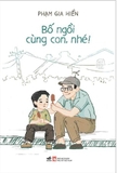 Sách Bố Ngồi Cùng Con, Nhé! - Phạm Gia Hiền