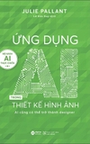  Sách Ứng Dụng AI Trong Thiết Kế Hình Ảnh - Ai Cũng Có Thể Trở Thành Designer ( Julie Pallant)