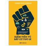 Sách Kiếm Tiền Từ Bất Cứ Thứ Gì - Kể Cả Những Thứ Tưởng Chừng Vô Lý - Chris Guillebeau     