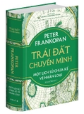 Sách Trái Đất Chuyển Mình - Một Lịch Sử Chưa Kể Về Nhân Loại - Bản Đặc Biệt (Bìa Vải) - Peter Frankopan