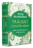 Sách Trái Đất Chuyển Mình - Một Lịch Sử Chưa Kể Về Nhân Loại - Bản Đặc Biệt (Bìa Vải) - Peter Frankopan
