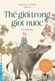 Thế Giới Trong Giọt Nước - Câu Chuyện Về Tình Yêu Thương, Lòng Trắc Ẩn Và Sự Gắn Kết - Regina Linke