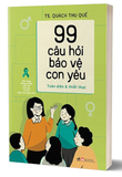 99 Câu Hỏi Bảo Vệ Con Yêu - TS. Quách Thu Quế