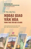 Sách Ứng dụng ngoại giao văn hóa trong thực tiễn một số nước (Giáo trình dành cho sinh viên, học viên ngành ngoại giao) -  PGS. TS. Lê Thanh Bình